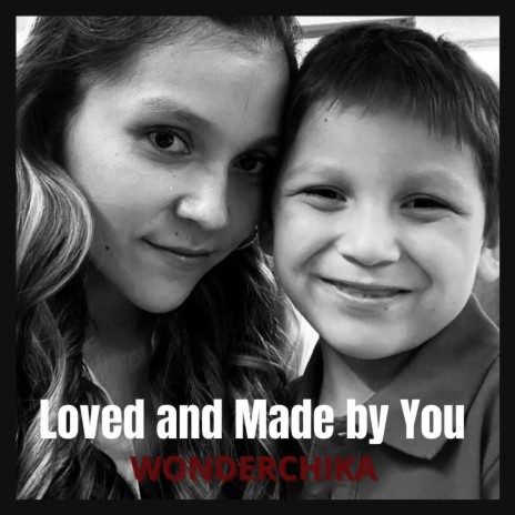 Loved and Made By You | Boomplay Music