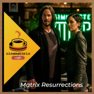 cinematório café: A metarrealidade de ”Matrix Resurrections”
