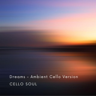 Dreams (Ambient Cello Version)