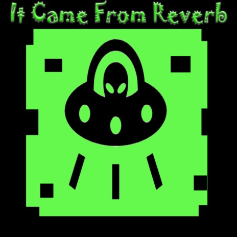 It Came from Reverb | Boomplay Music