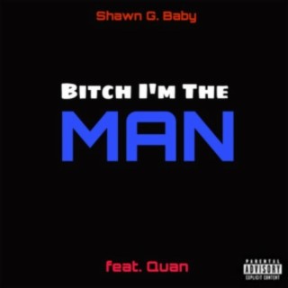 Bitch I'm The Man (feat. Quan)