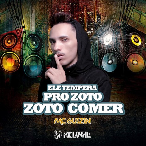 Ele Tempera pro Zoto Comer ft. Mc Guizin | Boomplay Music