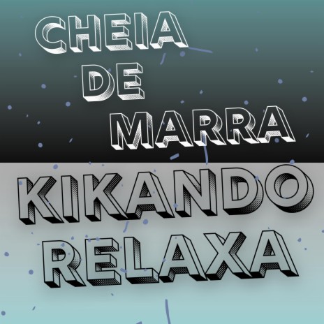 CHEIA DE MARRA, KIKANDO RELAXA
