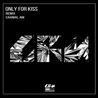 Only for Kiss (Caamal AM Remix)