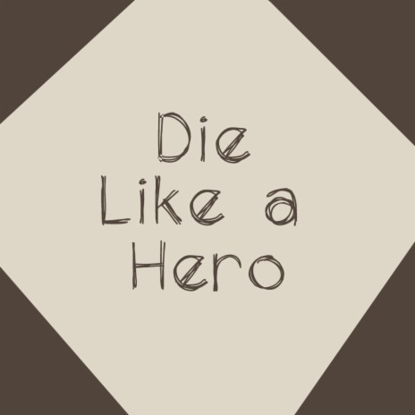 Die Like a Hero | Boomplay Music