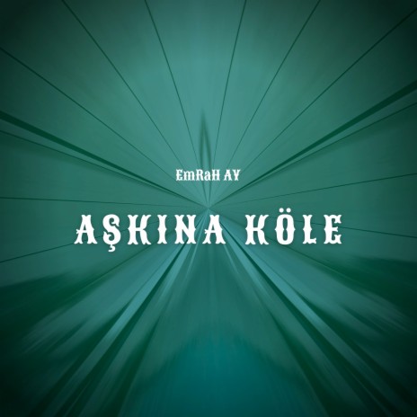 Aşkına Köle | Boomplay Music