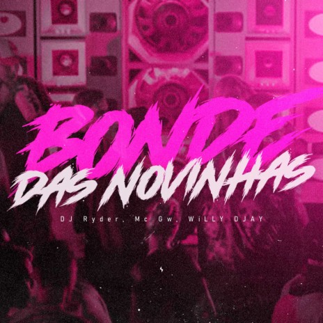 Bonde das Novinhas ft. Mc Gw & WiLLY DJAY | Boomplay Music