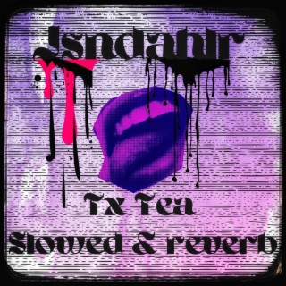 Tx Tea slowed & reverb