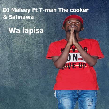 Wa lapisa ft. T-man the cooker & Salmawa | Boomplay Music