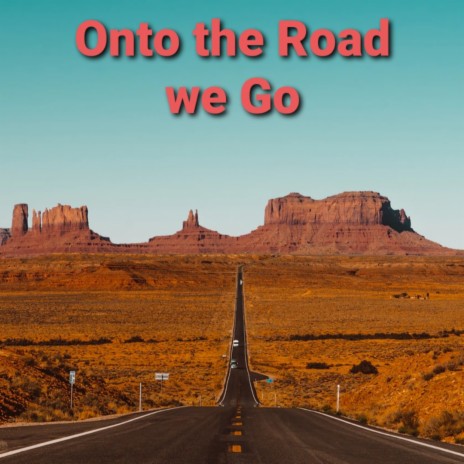 Onto the Road we Go | Boomplay Music