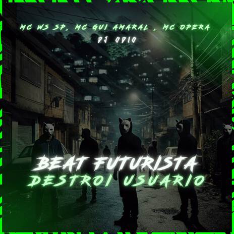 BEAT FUTURISTA DESTROI USUARIO ft. MC WS SP, Mc Gui Amaral & MC ÓPERA | Boomplay Music