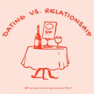 Dating vs. Relationship