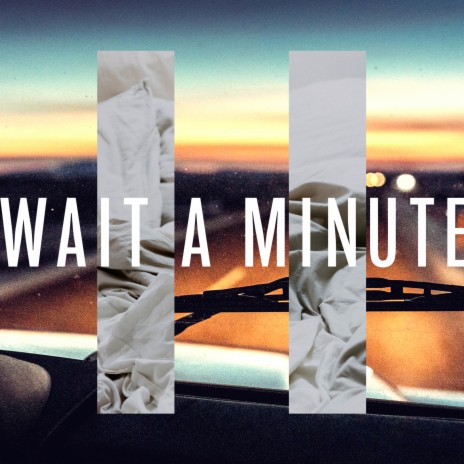 Wait A Minute | Boomplay Music