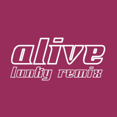 alive (LUNKY Remix) ft. LUNKY | Boomplay Music