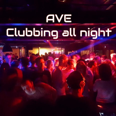 Clubbing All Night | Boomplay Music