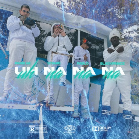 Uh Na Na Na ft. Black Prince, Parri AK, Pablo My G, Lil Davish & Yasap G | Boomplay Music
