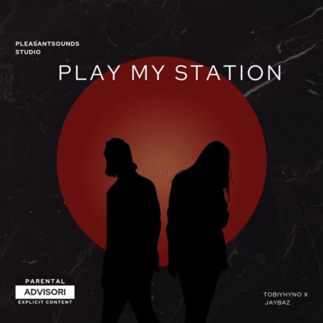 PLAY MY STATION ft. Tobihyno | Boomplay Music
