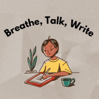 Breathe, Talk, Write