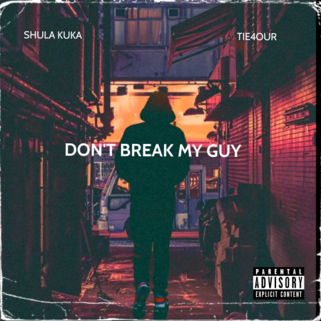 Don't Break My Guy ft. Tie4our | Boomplay Music