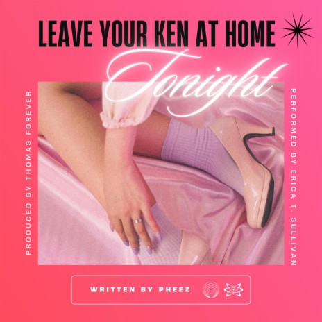 Leave Your Ken At Home Tonight ft. Erica T. Sullivan, Thomas Forever & Rhyly Forever | Boomplay Music