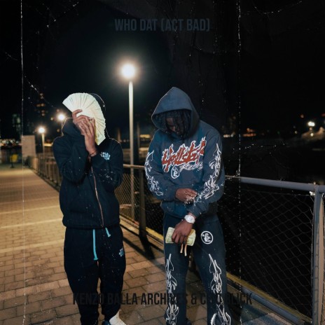 Who Dat (Act Bad) ft. Kenzo Balla Archives | Boomplay Music