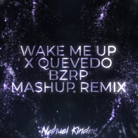 Wake Me Up x Quevedo Bzrp (Remix) ft. Nahuel Kinder | Boomplay Music