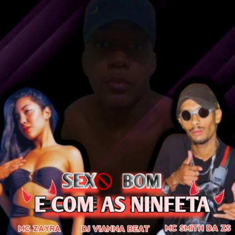 Sexo Bom e Com As Ninfeta ft. DJ Vianna Beat & MC Zayra