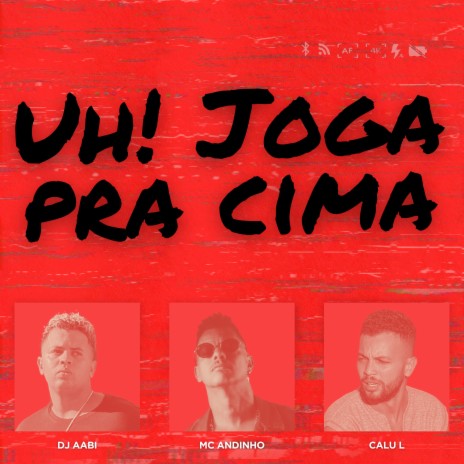 Uh! Joga pra Cima ft. Dj Aabi & Calu L | Boomplay Music