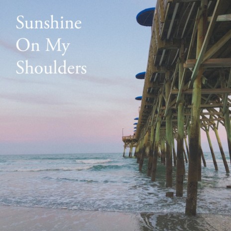 Sunshine on My Shoulders | Boomplay Music