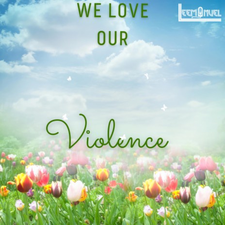 We Love Our Violence | Boomplay Music