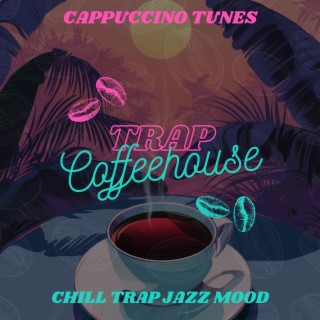 Cappuccino Tunes: Chill Trap Jazz Mood