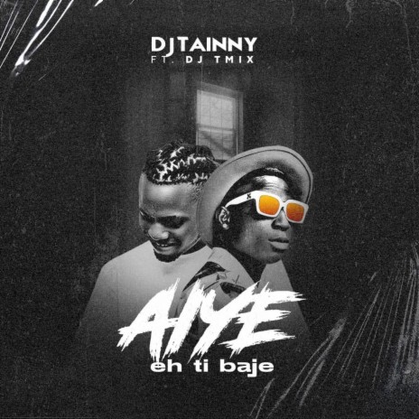 Aiye Eh Ti Baje ft. Dj Tmix | Boomplay Music