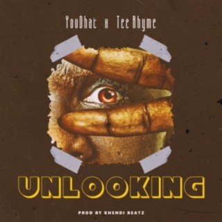Unlooking (feat. Tee Rhyme)