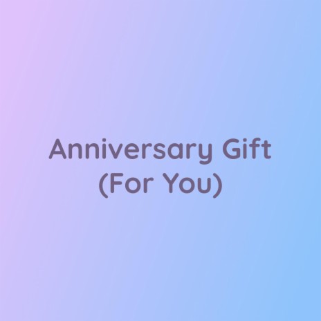 Anniversary Gift (For You) | Boomplay Music