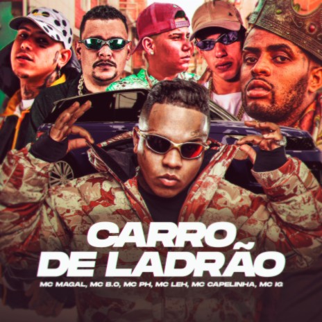 Carro De Ladrão ft. MC B.O, Mc PH, Mc Leh, Mc Capelinha & Mc IG | Boomplay Music