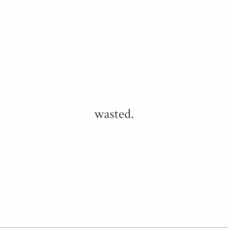 wasted