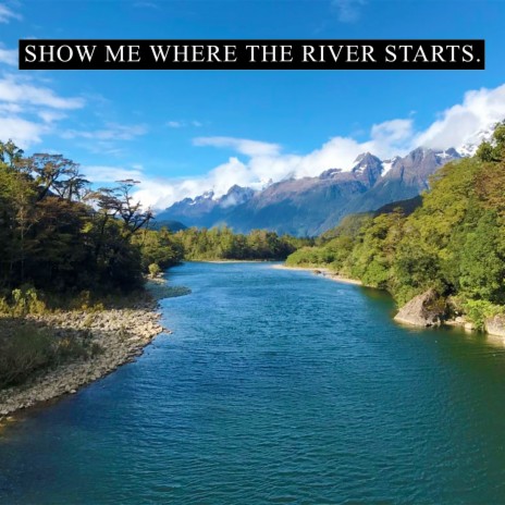 Show Me Where the River Starts | Boomplay Music