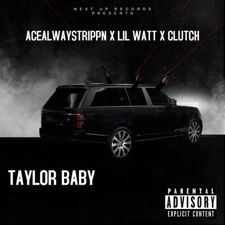 Taylor Baby ft. Acealwaystrippn & Clutch | Boomplay Music