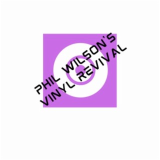 Episode 331: Phil Wilson's Vinyl Revival - Hour 2 of 2 - 11th March 2024