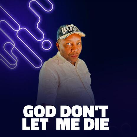 God don't let me die ft. Dr Marvel | Boomplay Music