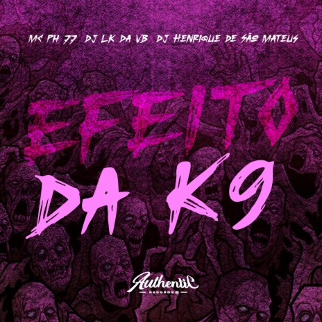 Efeito da K9 ft. MC PH 77 & DJ LK Da VB | Boomplay Music