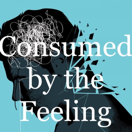 Consumed by the Feeling ft. Tha Kamakazie | Boomplay Music