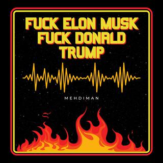 FUCK ELON MUSK FUCK DONALD TRUMP