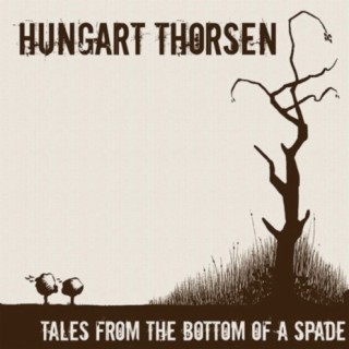 Hungart Thorsen /// Tales From The Bottom Of A Spade