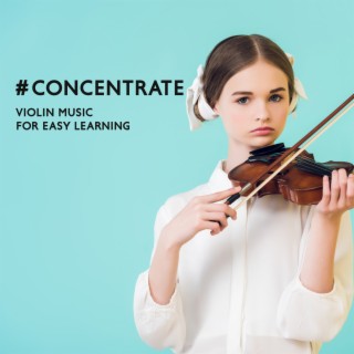 #Concentrate: Violin Music for Easy Learning: Relaxing Study and Focus Concentration Music, Perfect for Brain Power, Fast Studying, Improve Learning and Memory with Violin, Piano, Cello &n Flute