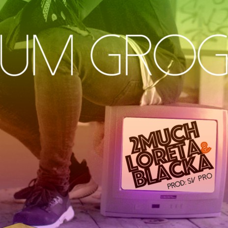 Um Grog (feat. Loreta, Blacka & DJ Samuka) | Boomplay Music