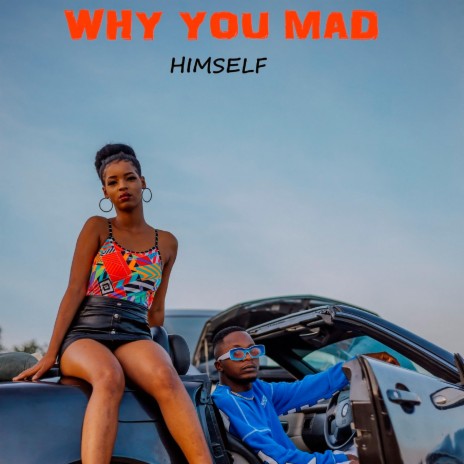 WHY YOU MAD | Boomplay Music