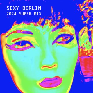 Sexy Berlin (2024 Super Mix)