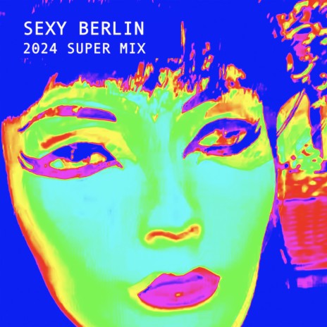 Sexy Berlin (2024 Super Mix) | Boomplay Music