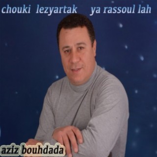 Chouki lezyartak ya rassoul lah